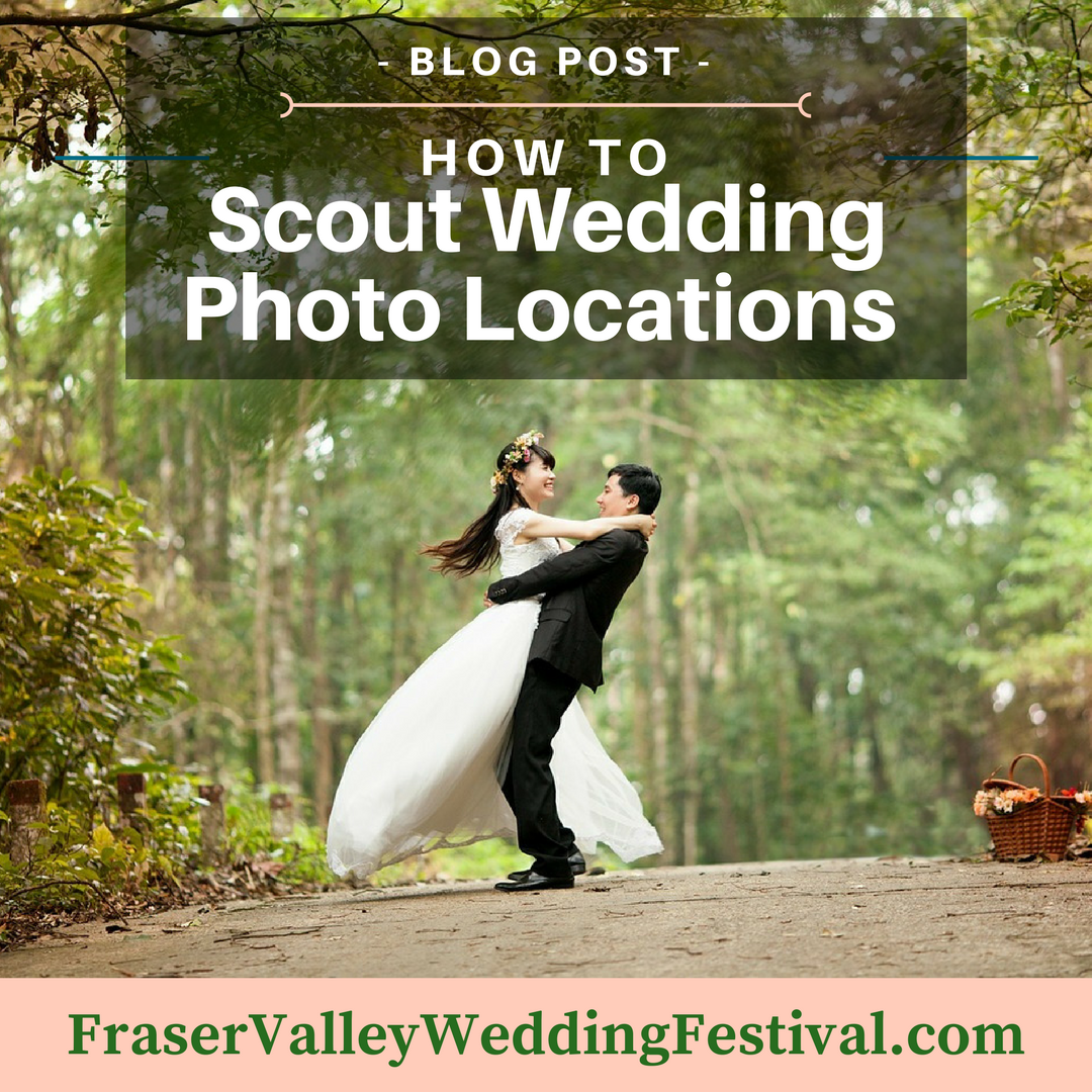 How To Scout Wedding Photo Locations - FraserValleyWeddingFestival.com